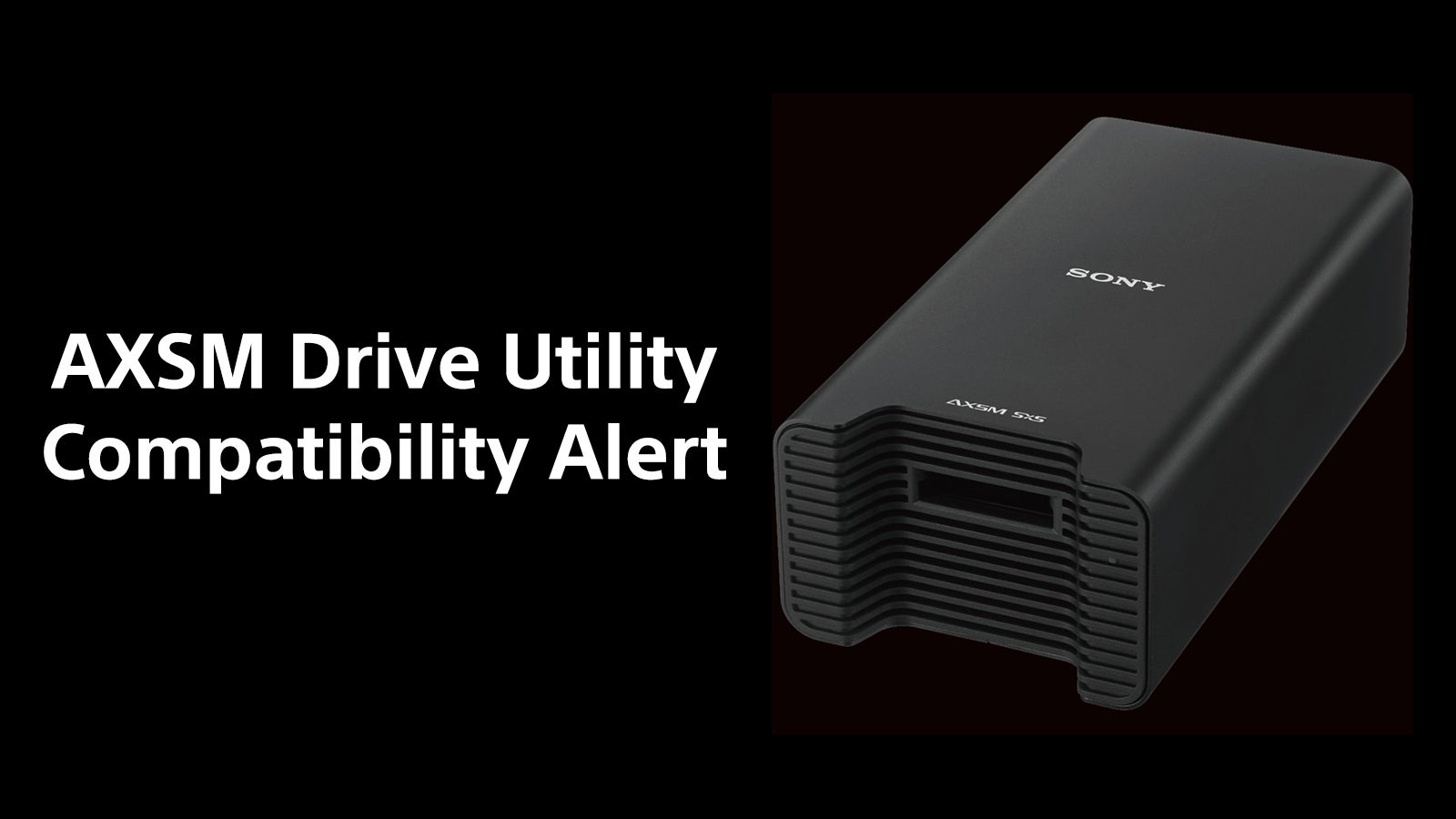 AXSM Drive Utility Compatibility Alert for Mac Users | Sony Cine